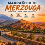 Marrakech to Merzouga tour road guide and tips
